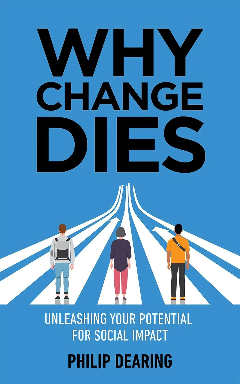 Why Change Dies by Philip Dearing