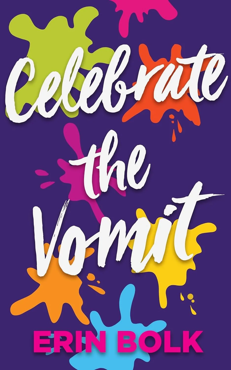 Celebrate the Vomit by Erin Bolk
