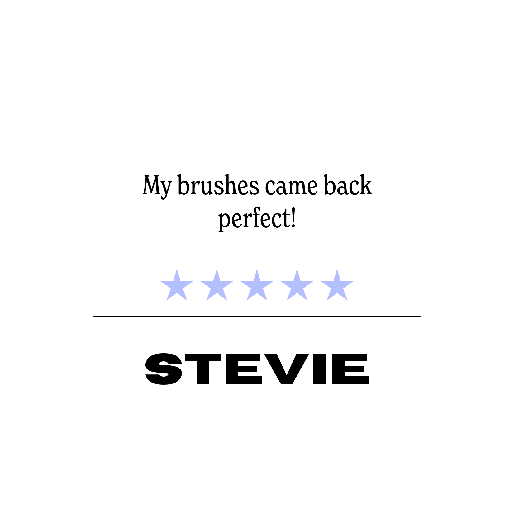 A testimonial stating "My brushes came back perfect!" with a five-star rating and the name Stevie underneath.