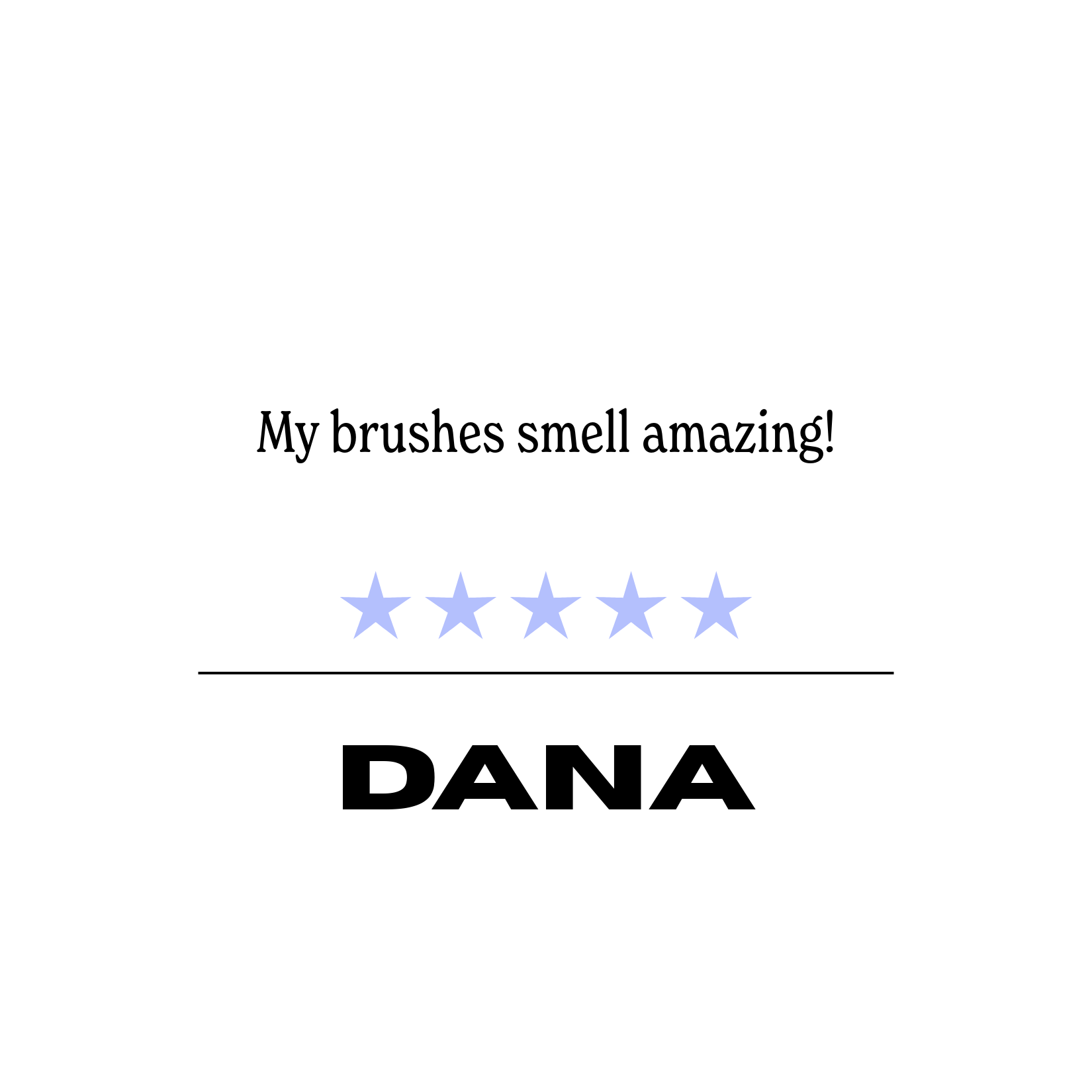 Five-star review stating "My brushes smell amazing!" with the name Dana below.
