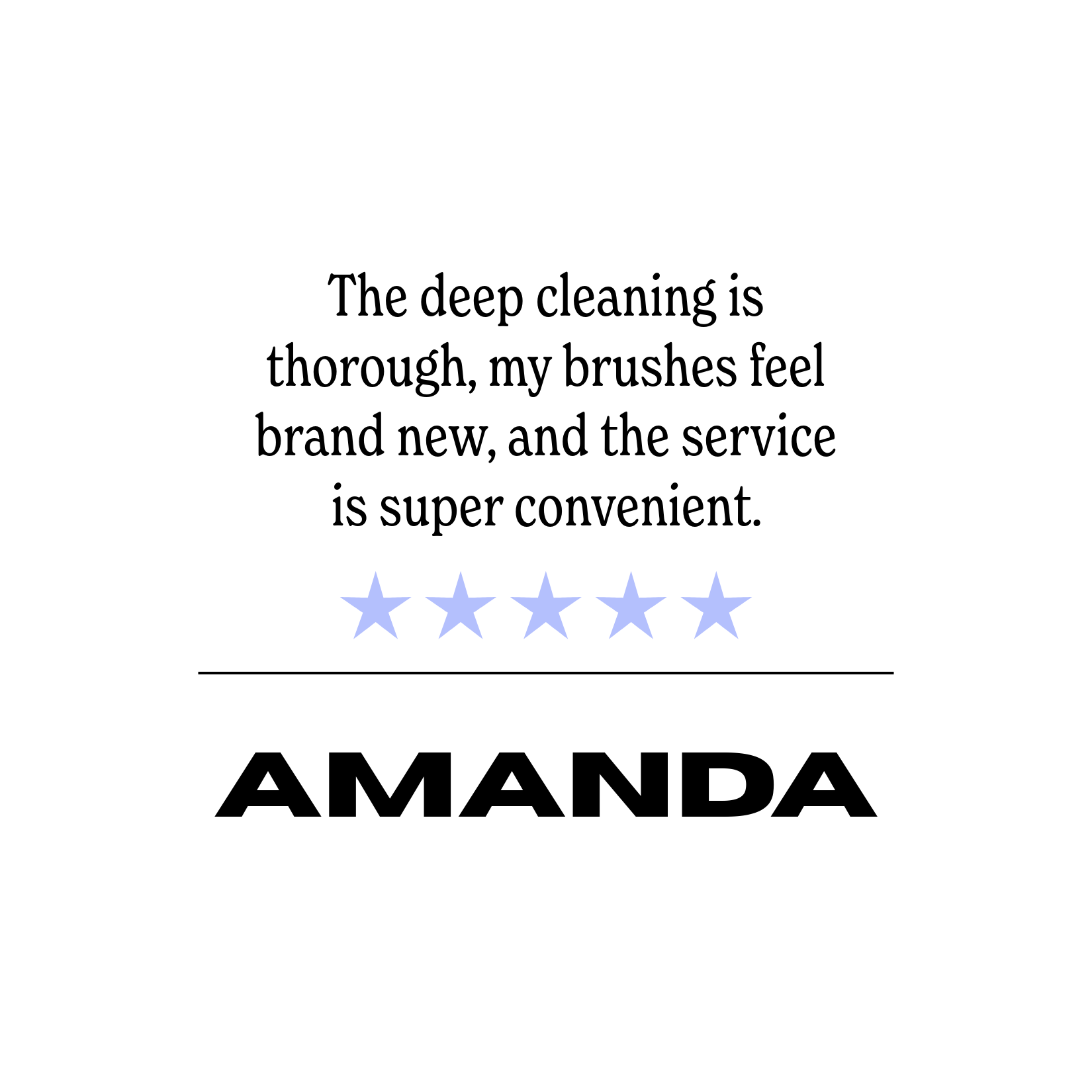 Testimonial with text: "The deep cleaning is thorough, my brushes feel brand new, and the service is super convenient." Five blue stars and the name "Amanda" below.