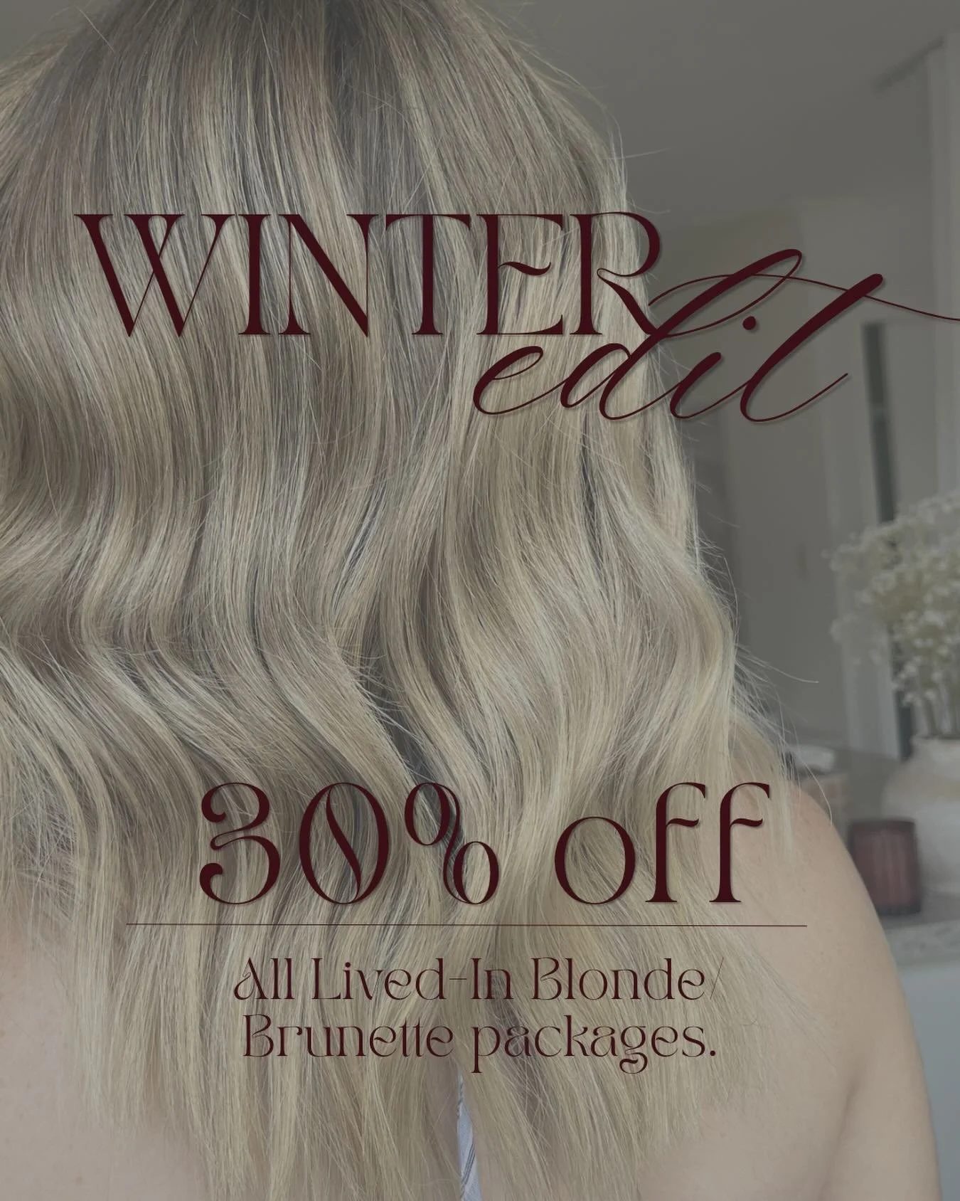 THE WINTER EDIT 🤍

30% off all lived-in blonde/brunette foil packages✨

Limited time and spots available, expires 3.08.26.
Only applies when booking online using code &lsquo;WINTER&rsquo;