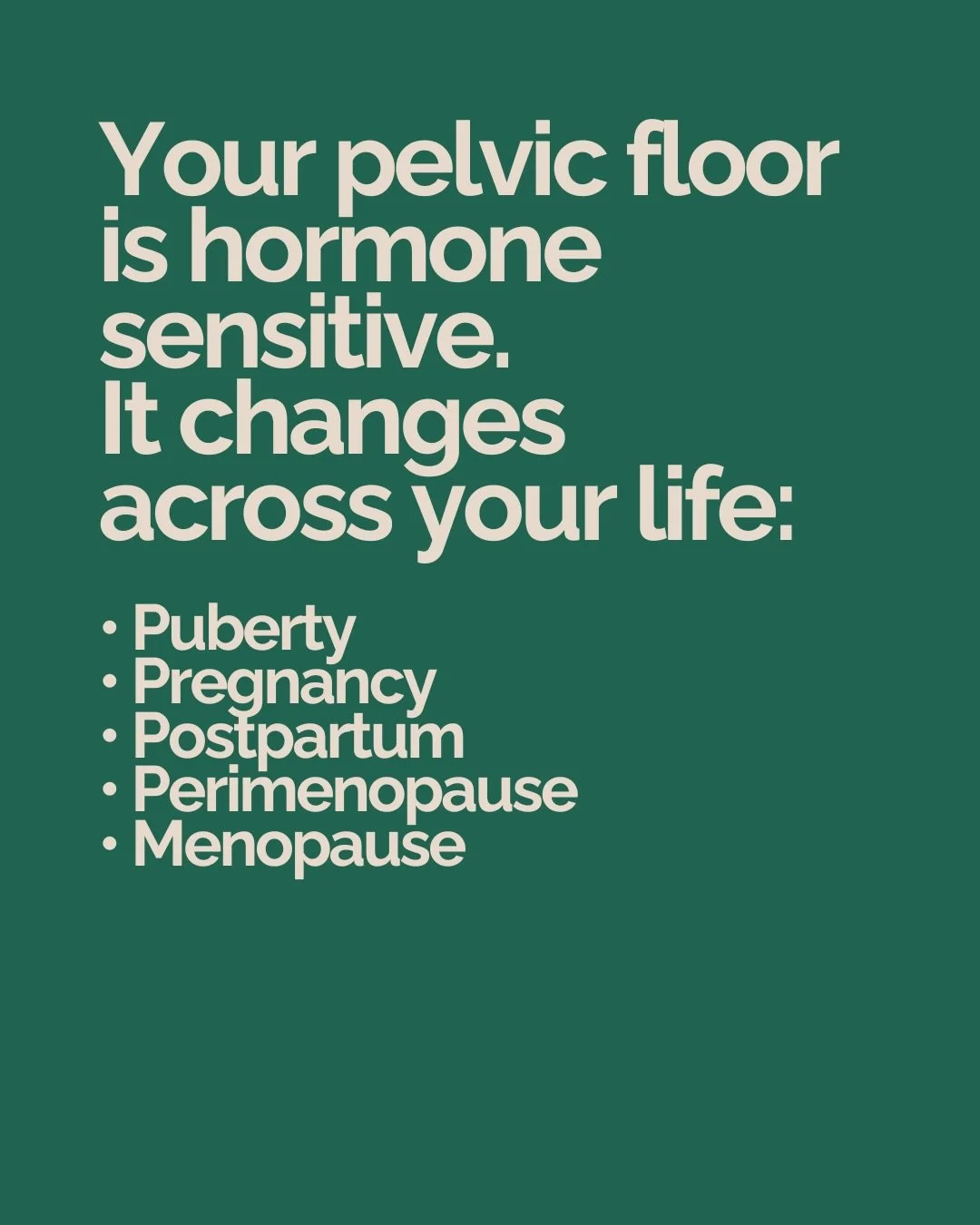 Hormones &amp; your pelvic floor.

Your pelvic floor is hormone-sensitive &mdash; it changes across your life: puberty, pregnancy, breastfeeding and perimenopause.

Oestrogen, progesterone, and relaxin hormones all influence tissue elasticity, muscle