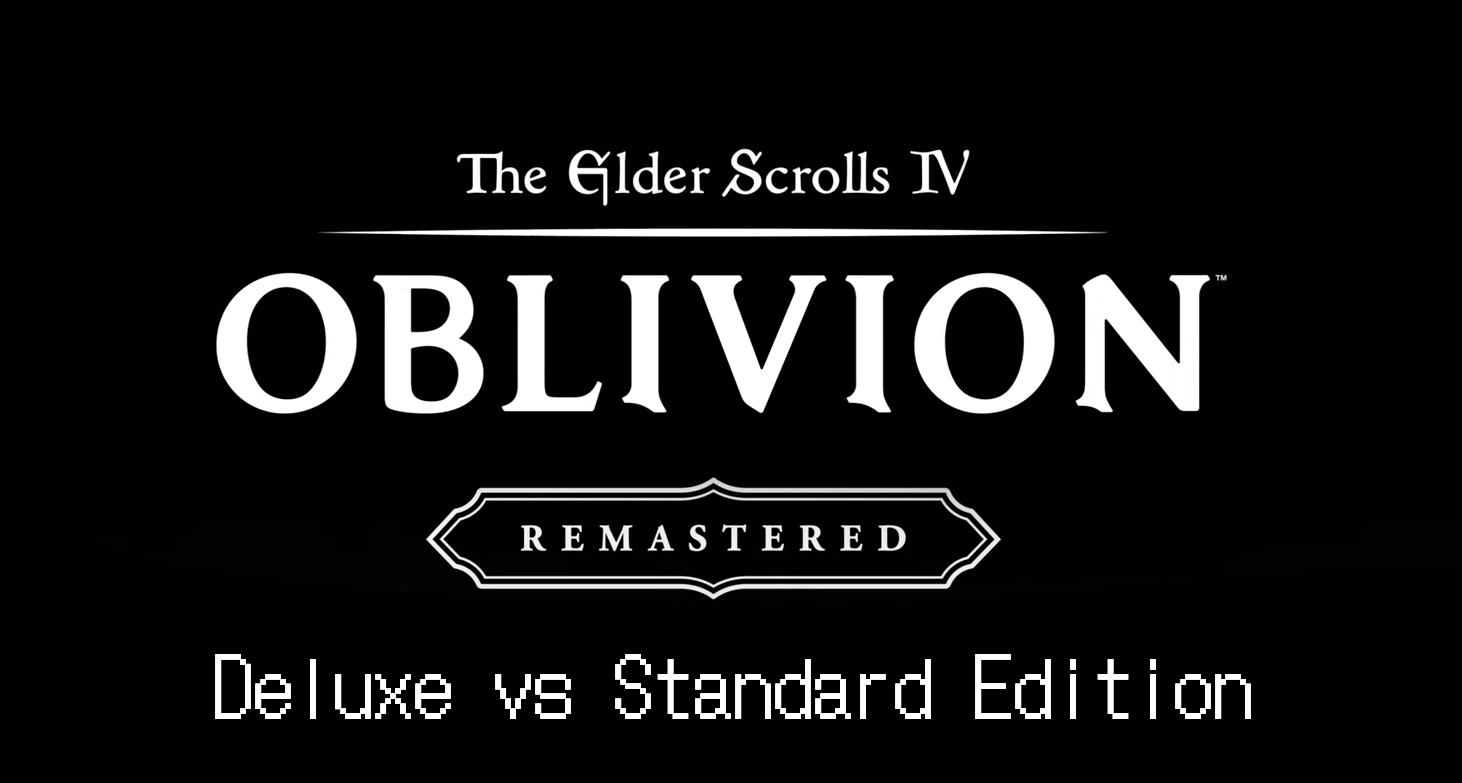 Oblivion Remastered Deluxe vs Standard Edition Differences Guide