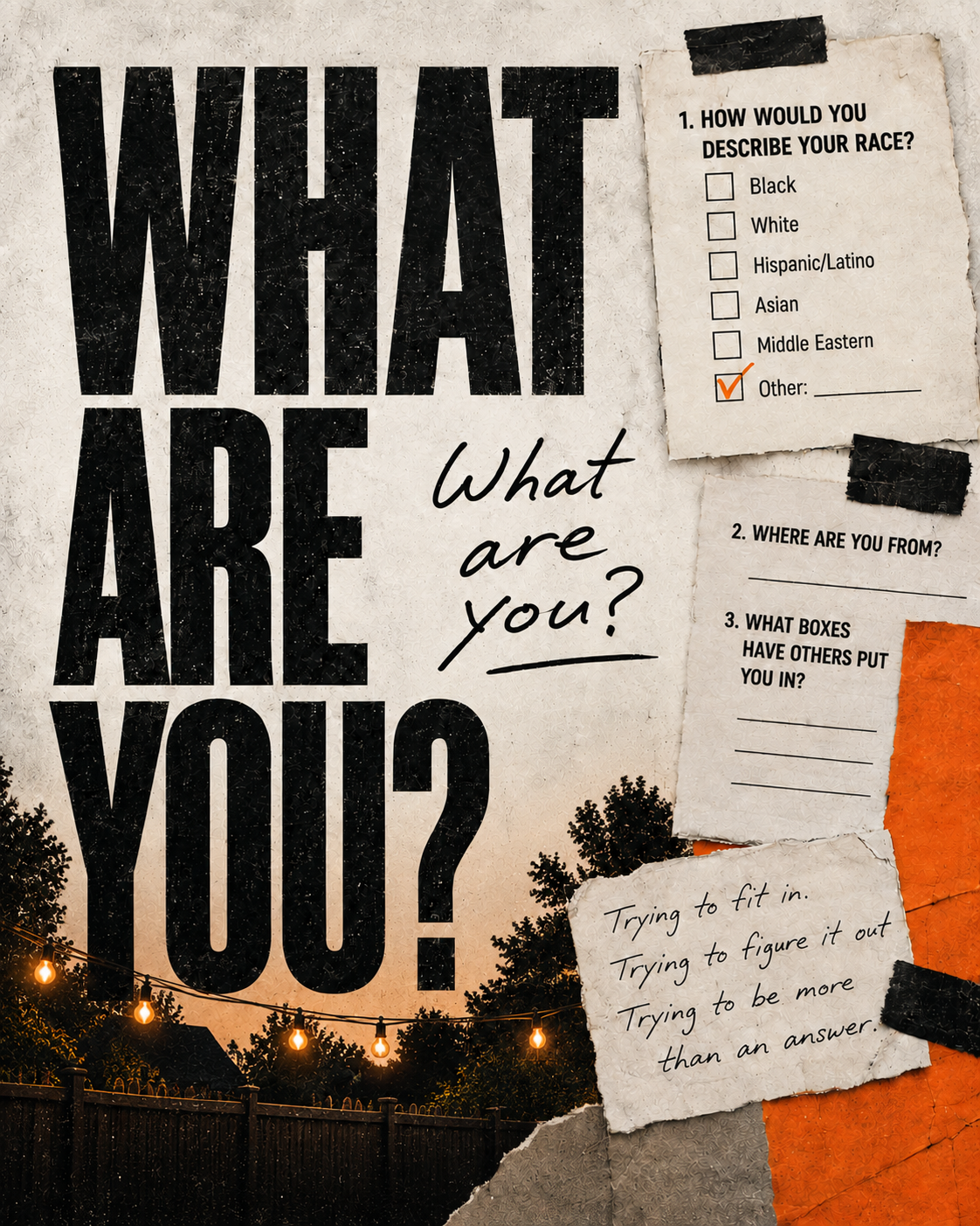 A poster with the large bold question, 'What are you?' and a note asking 'What are you?' It features a background of a sunset with trees and string lights. There are additional papers with questions, checkboxes for race categories, and handwritten notes.