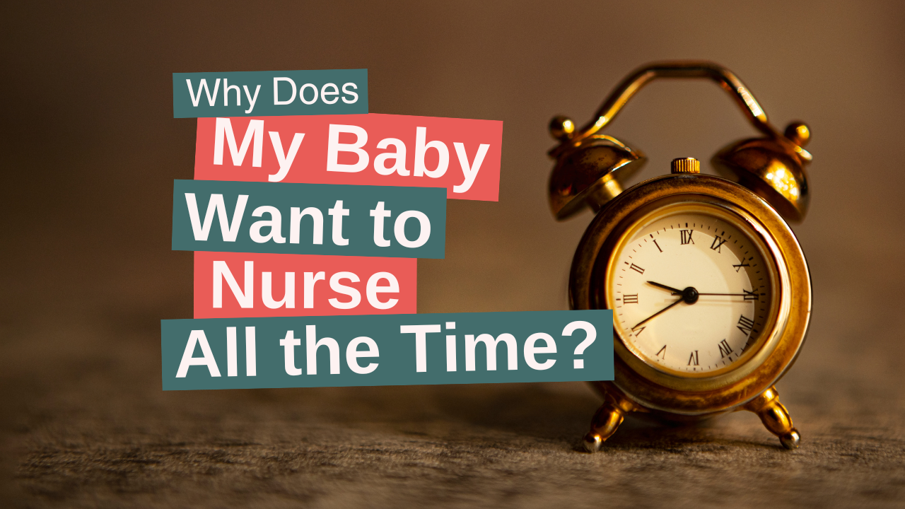 Why Does My Baby Want to Nurse All the Time? 