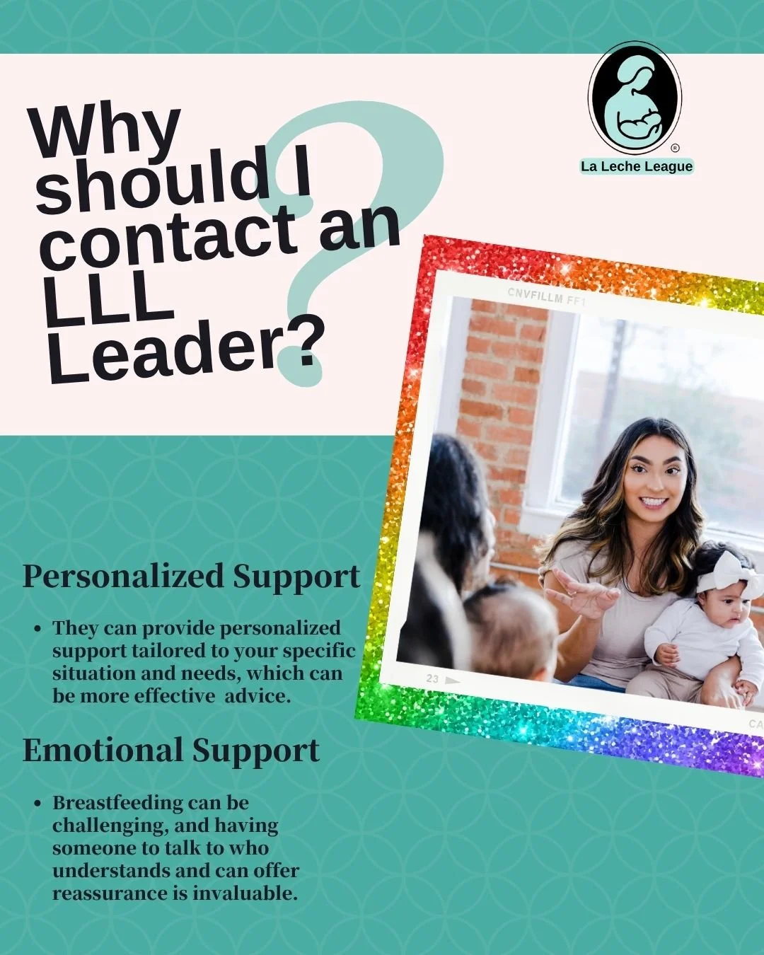 Why should I contact an LLL Leader?

Personalized Support:
They can provide personalized support tailored to your specific situation and needs, which can be more effective  advice.

Emotional Support:
Breastfeeding can be challenging, and having some