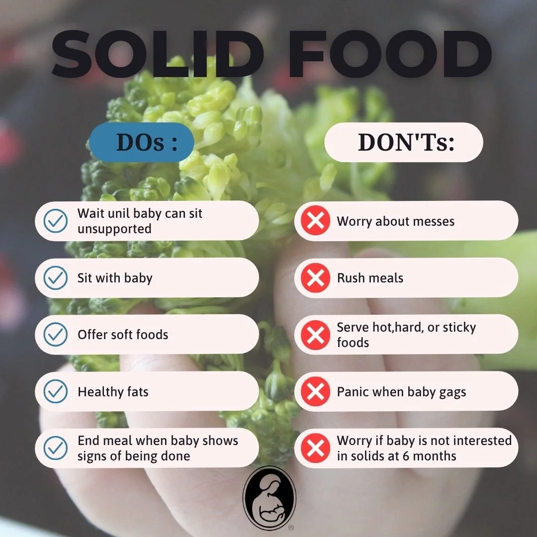 Stressed about introducing sold foods to your baby?

Here are some simple DOs and DON'Ts to remember.
DO: Wait until baby can sit unsupported
DO: Sit with baby
DO: Offer soft foods
DO: Offer healthy fats
DO: End meal when baby shows signs of being do