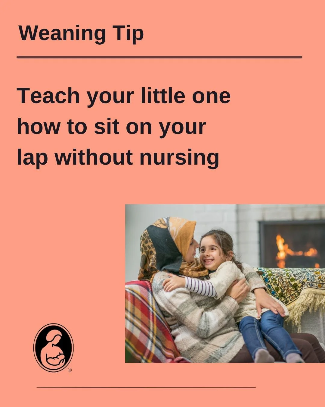 We would like you share a weaning tip that has helped many: Teach your little one how to sit on your lap without nursing.

We know this sounds so basic and maybe odd but how often does your little one sit on your lap without asking for milk? Rarely r