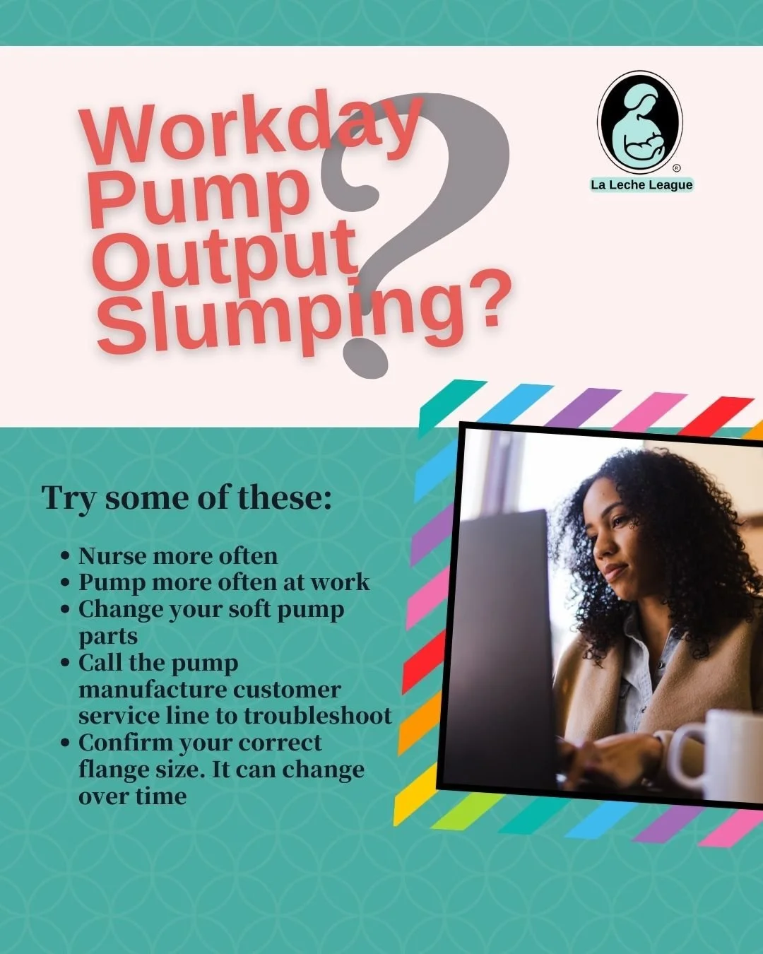 Workday Pump Output Slumping?

Try some of these: 

*Nurse more often
*Pump more often at work 
*Change your soft pump parts
*Call the pump manufacture customer service line to troubleshoot
*Confirm your correct flange size. It can change over time

