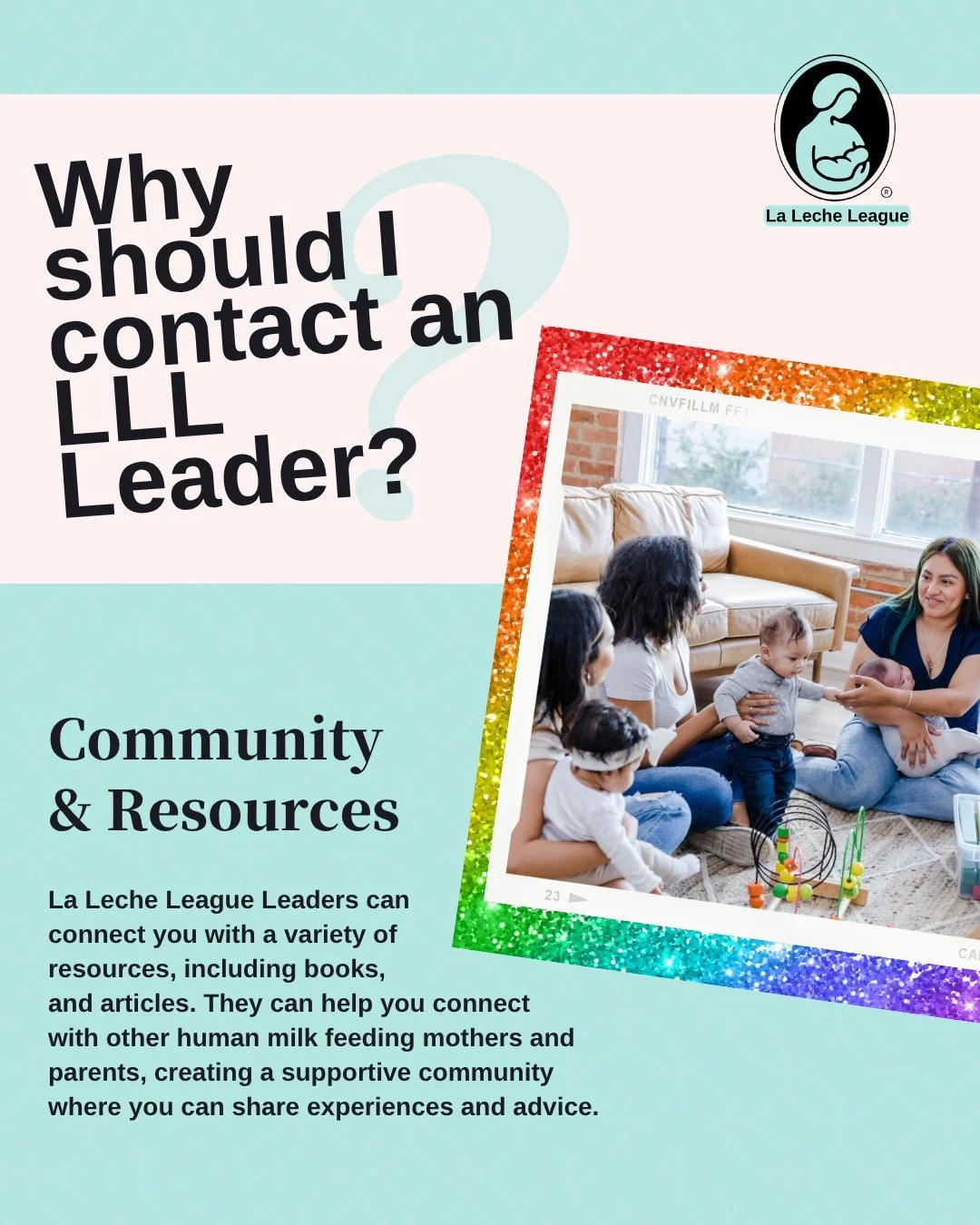 Why should I contact an LLL Leader?

Community &amp; Resources

La Leche League Leaders can 
connect you with a variety of resources, including books, 
and articles. They can help you connect with other human milk feeding mothers and parents, creatin