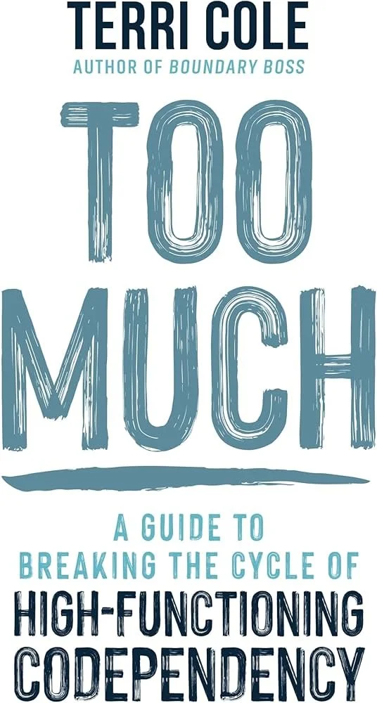 Too Much: A Guide to Breaking the Cycle of High-Functioning Codependency