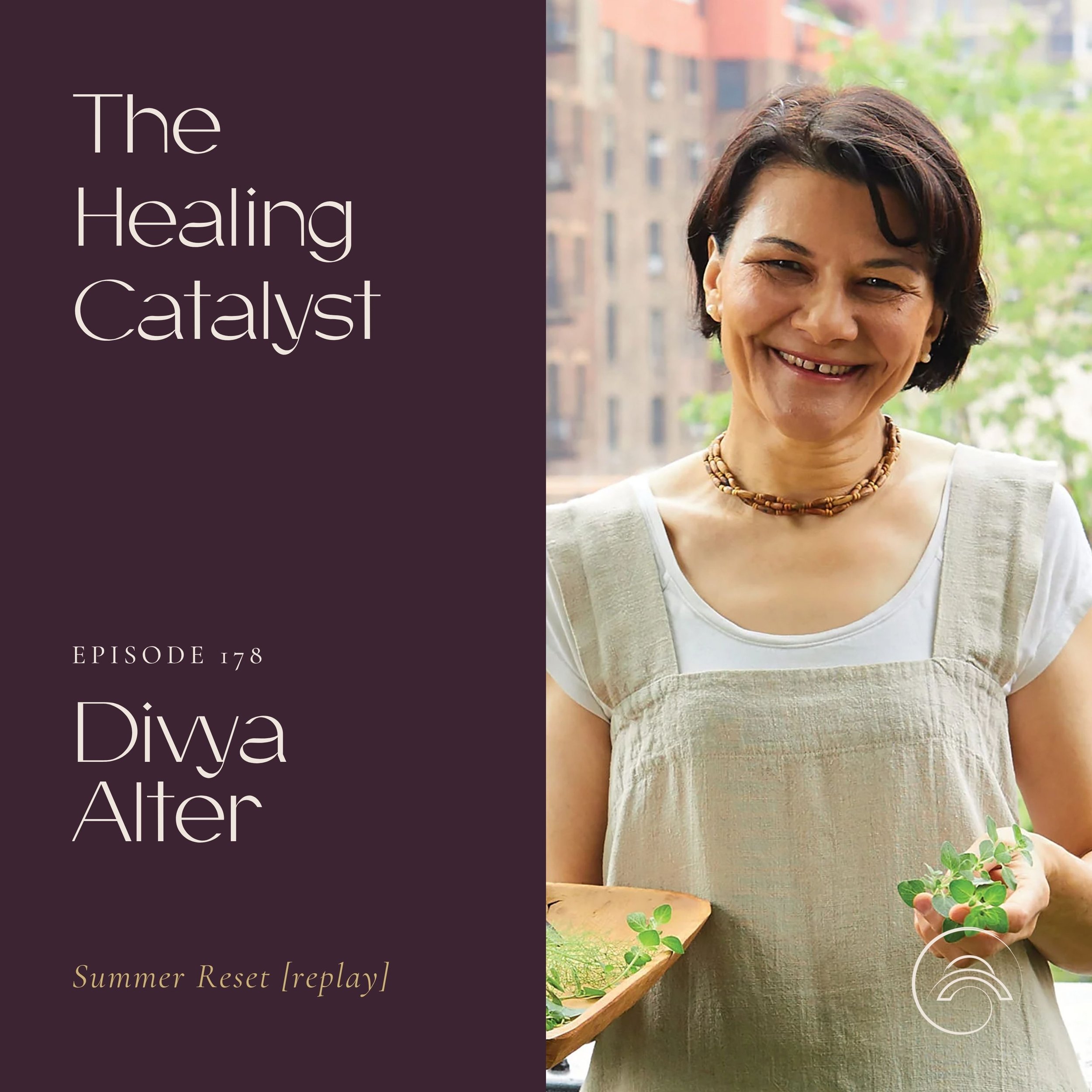Ep. 178 | Summer Reset [replay]: Eating &amp; Cooking for the Best Summer Ever with Divya Alter