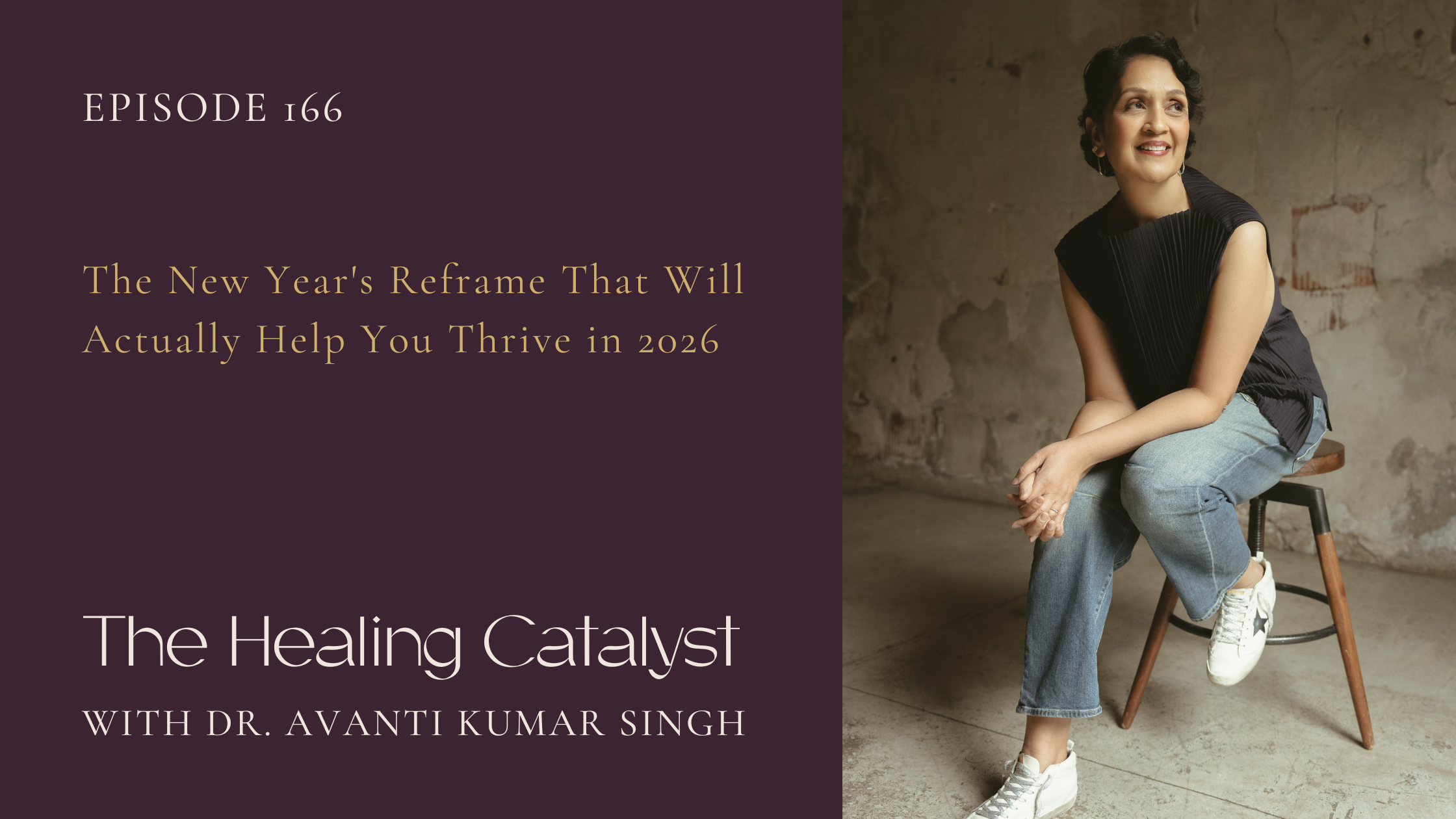 Text: Episode 166, The New Year's Reframe That Will Actually Help You Thrive in 2026; Image: Avanti sitting on a wooden stool in a spacious concrete room wearing a ruffle black top, light blue jeans, and white sneakers w