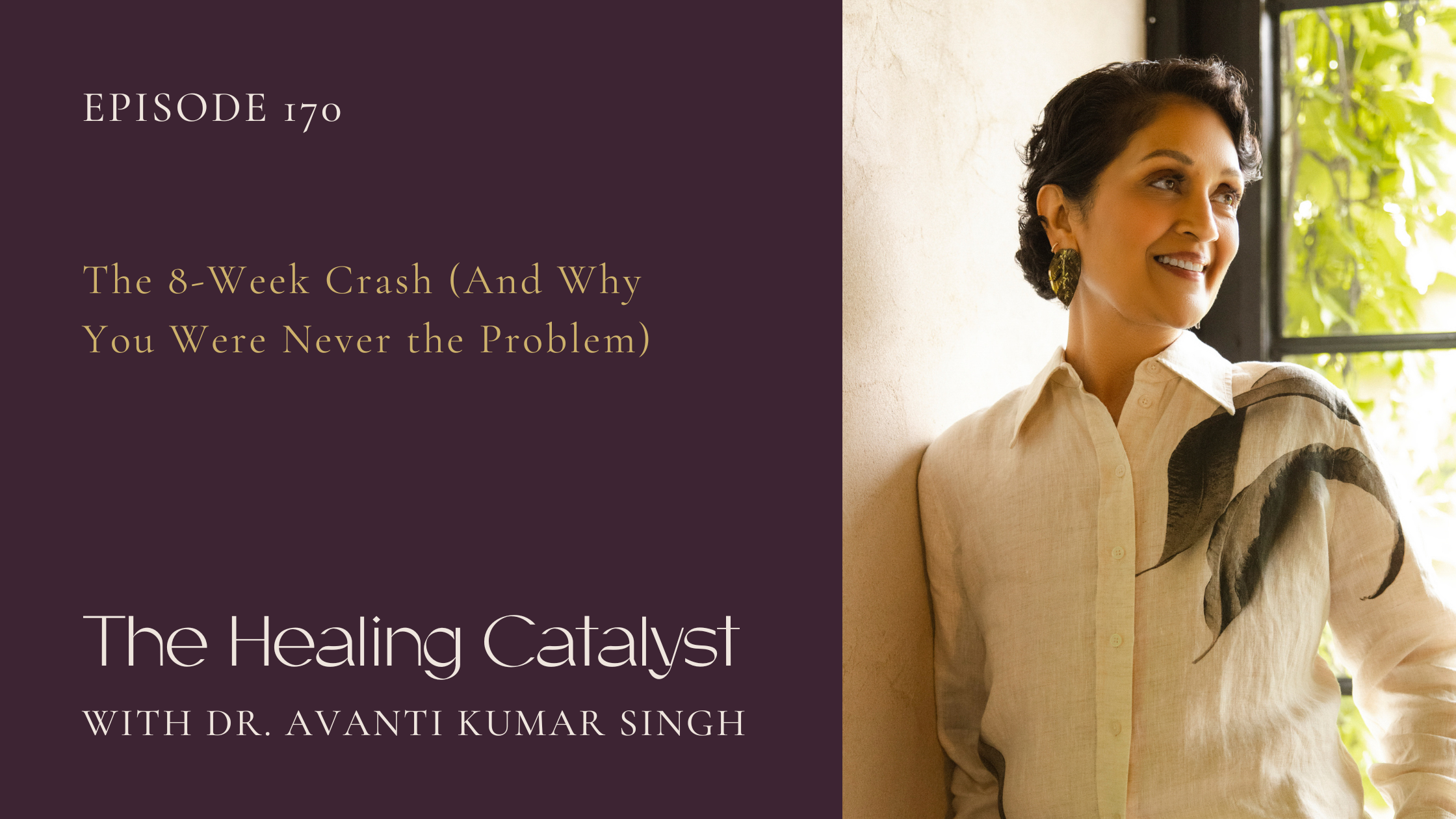 Text: Episode 170 The 8 Week Crash (And Why You Were Never The Problem); Image: headshot of Avanti on right side of graphic looking away from the camera smiling, she is wearing a white linen collared top with a black leaf print on her shoulder