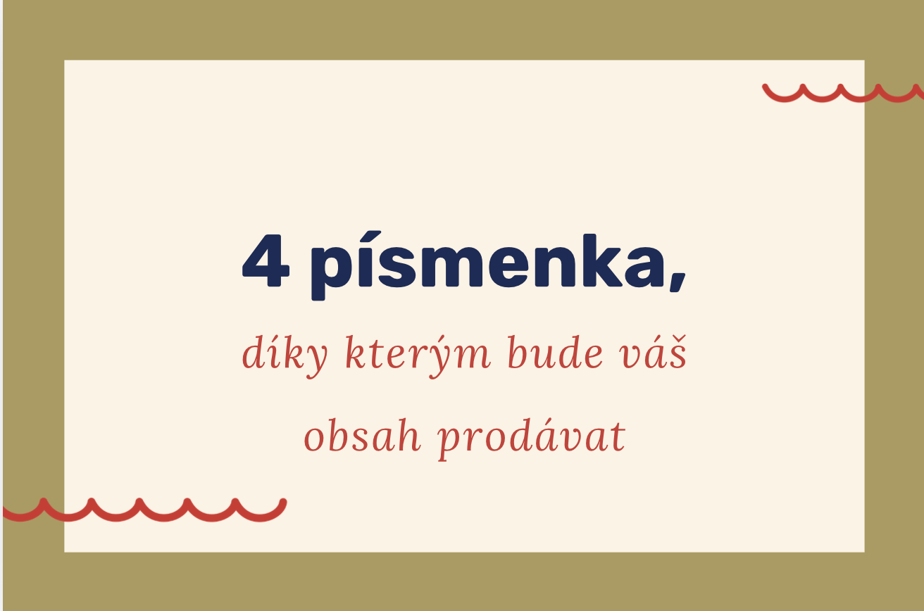 4 písmenka, díky kterým bude váš obsah prodávat