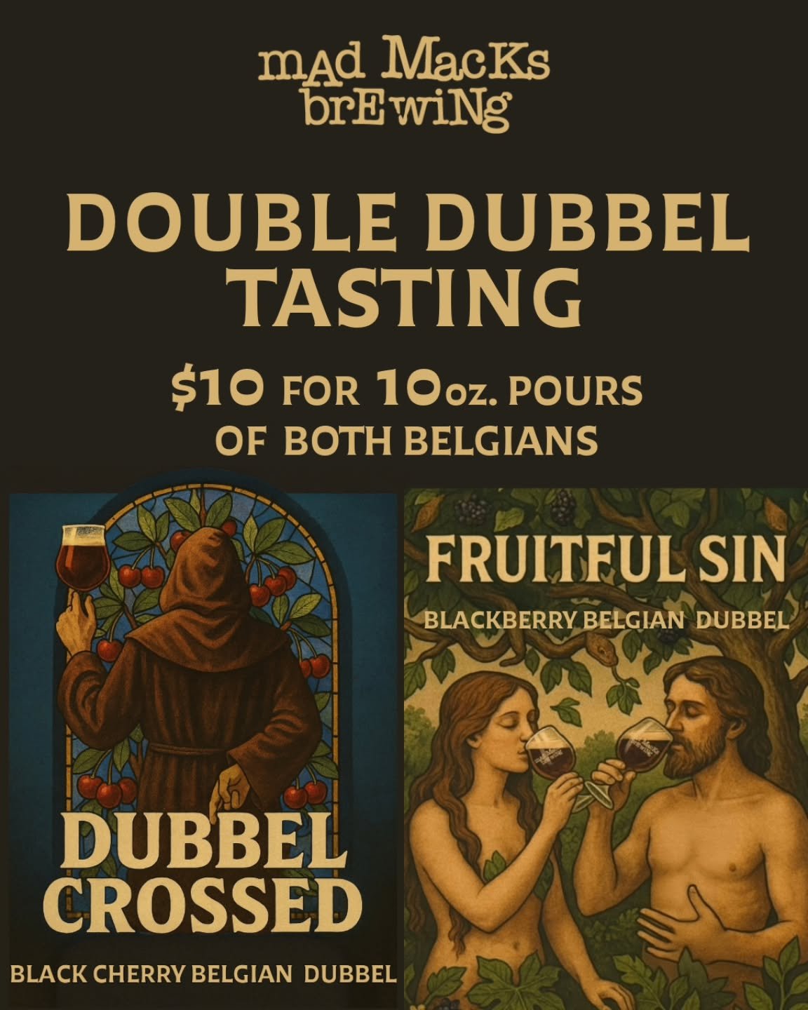Come to our taproom for a double tasting of our dubbels. Two 10oz pours for just $10. Try our Blackberry Dubbel and Black Cherry Dubbel side by side and find your favorite.

#MadMacksBrewing #DoubleDubbel #DubbelTasting #BelgianDubbel #BlackberryDubb