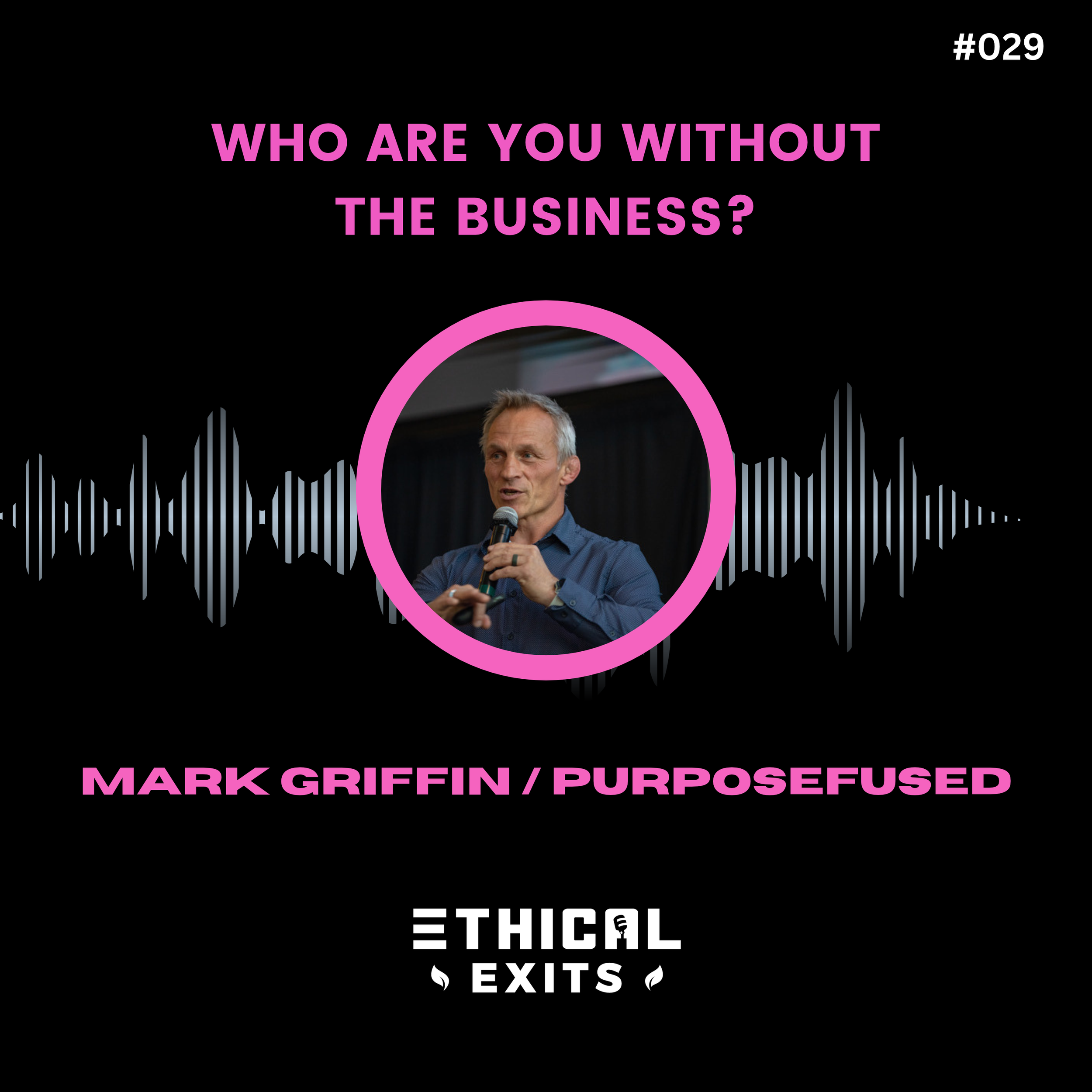 Who Are You Without the Business? Finding Your Next Chapter with Mark Griffin