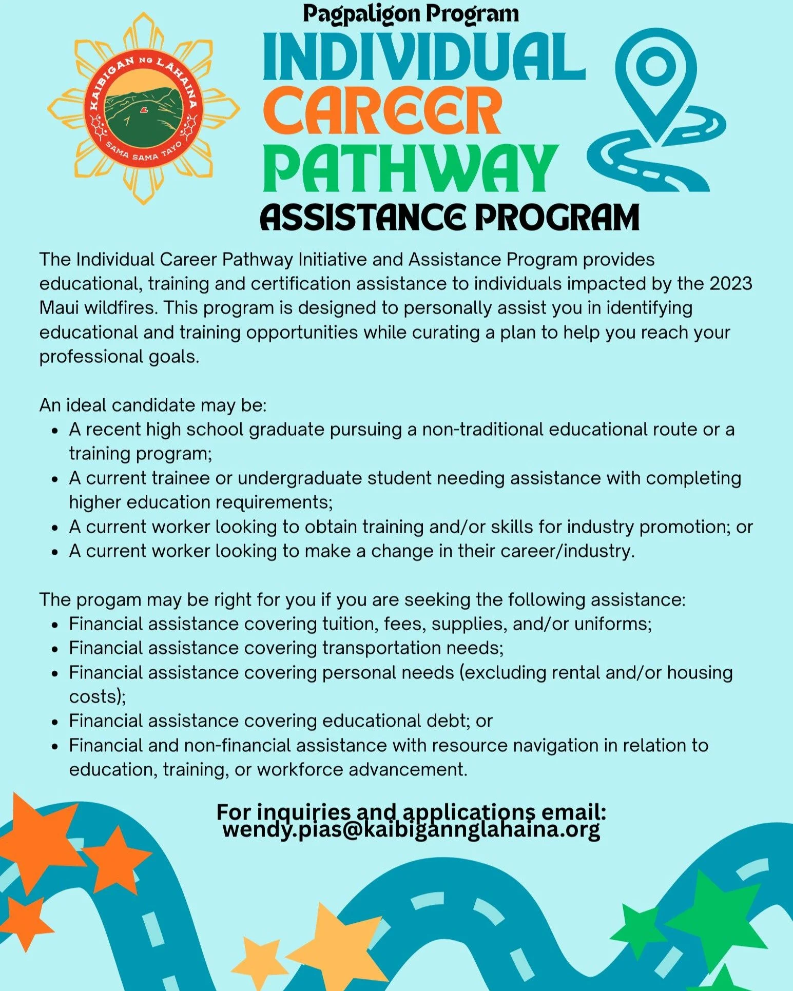 Your career path is waiting. Kaibigan ng Lāhaina's Individual Career Pathway Initiative and Assistance Program is dedicated to helping individuals impacted by the 2023 Maui wildfires achieve their professional dreams.

This program is designed for yo
