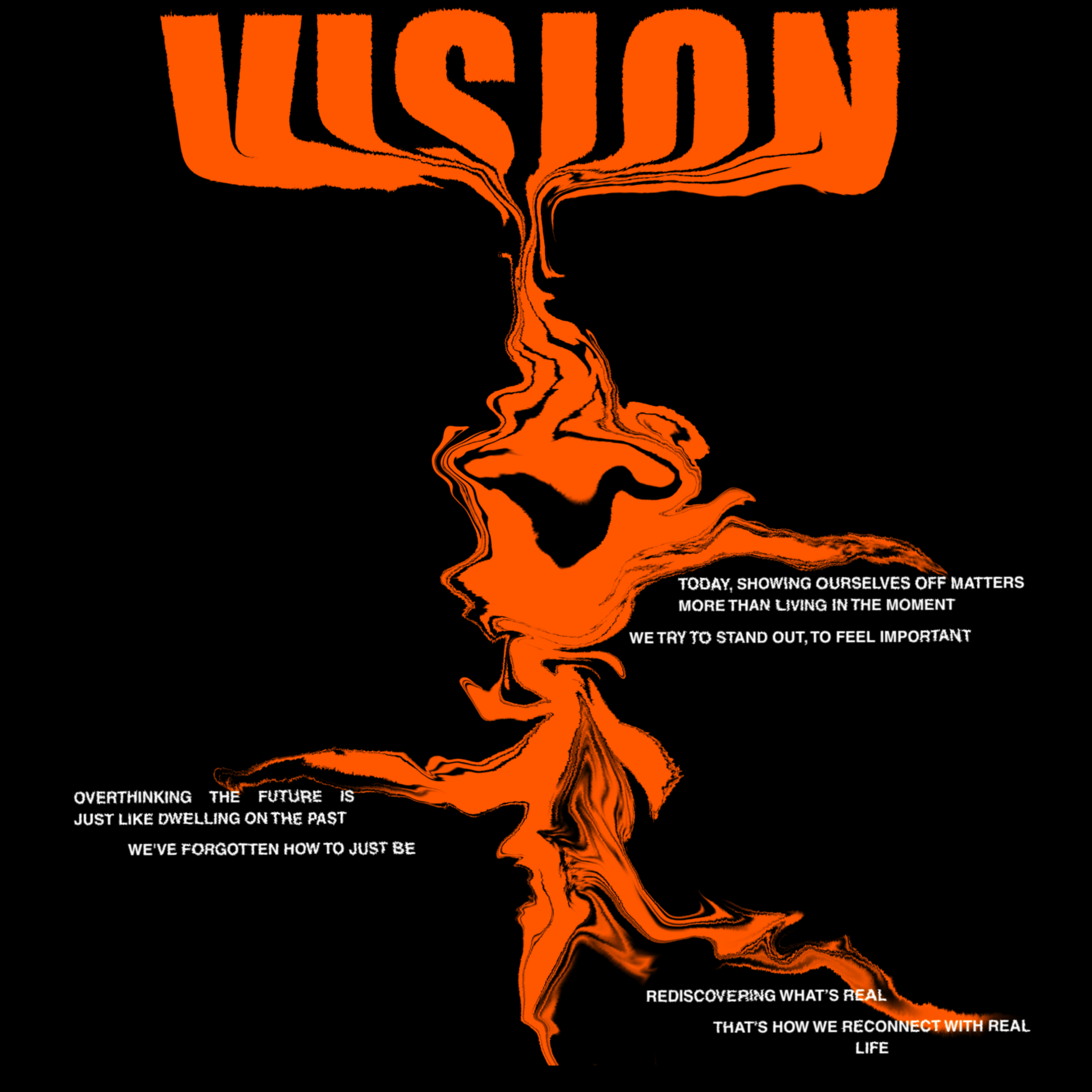 An orange and black graphic with text that reads: "Today, showing ourselves off matters more than living in the moment. We try to stand out, to feel important. Overthinking. The future is just like dwelling on the past. We've forgotten how to just be. Rediscovering what's real. That’s how we reconnect with real life." The graphic has a distorted, melting appearance.