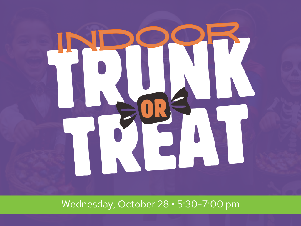 {INDOOR} Trunk or Treat | October 28