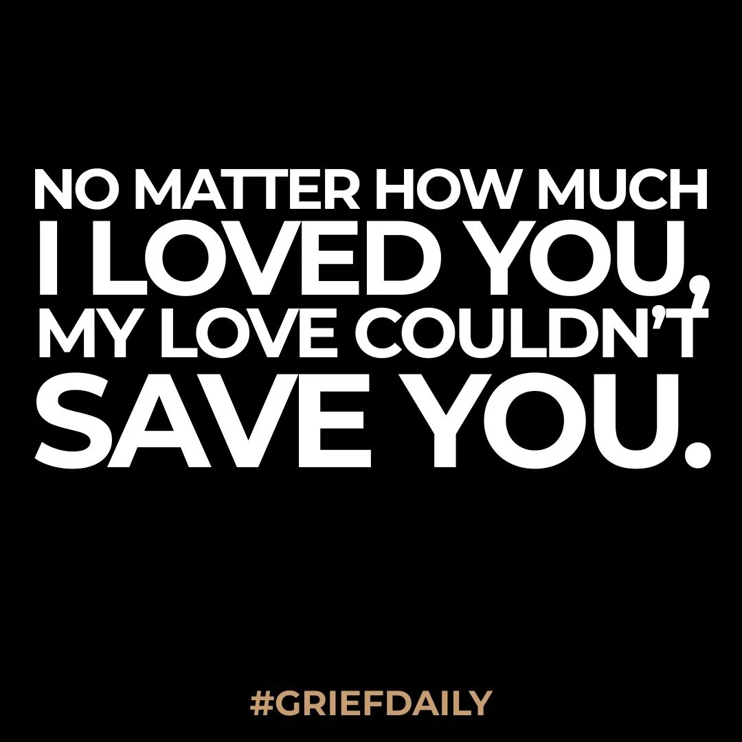 My love was not enough to save you.