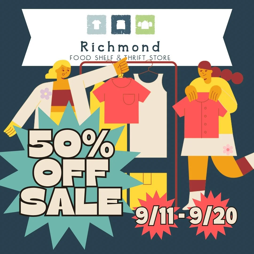 The half off sale is here! Starting Thursday, September 11 all clothing and shoes will be half off the ticketed price. Shop early for the best deals! 

Richmond Food Shelf and Thrift Store hours 🌈🌻
Thursday 4-6pm
Friday 1-5pm
Saturday 10-1pm
Tuesda