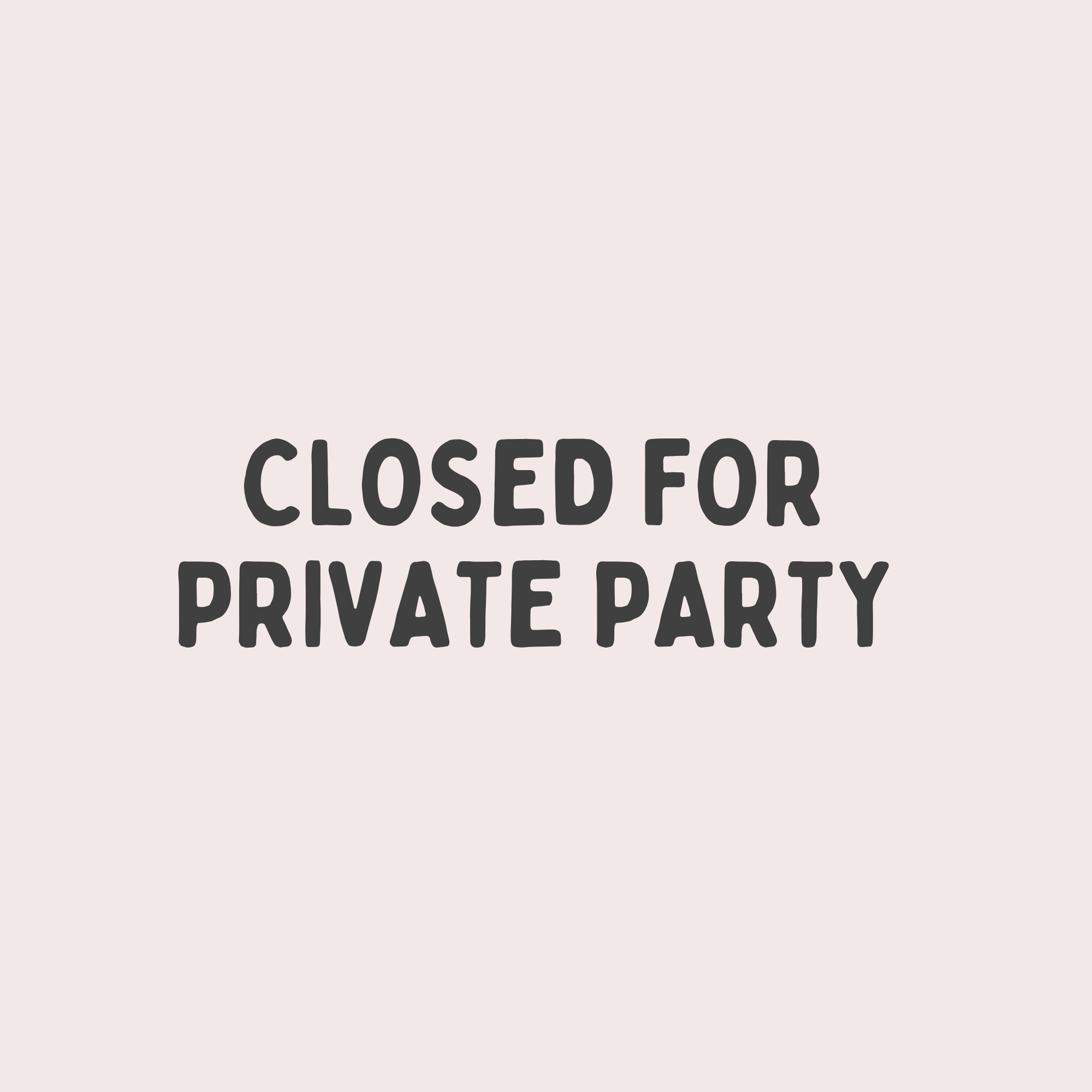 CLOSED FOR PRIVATE PARTY