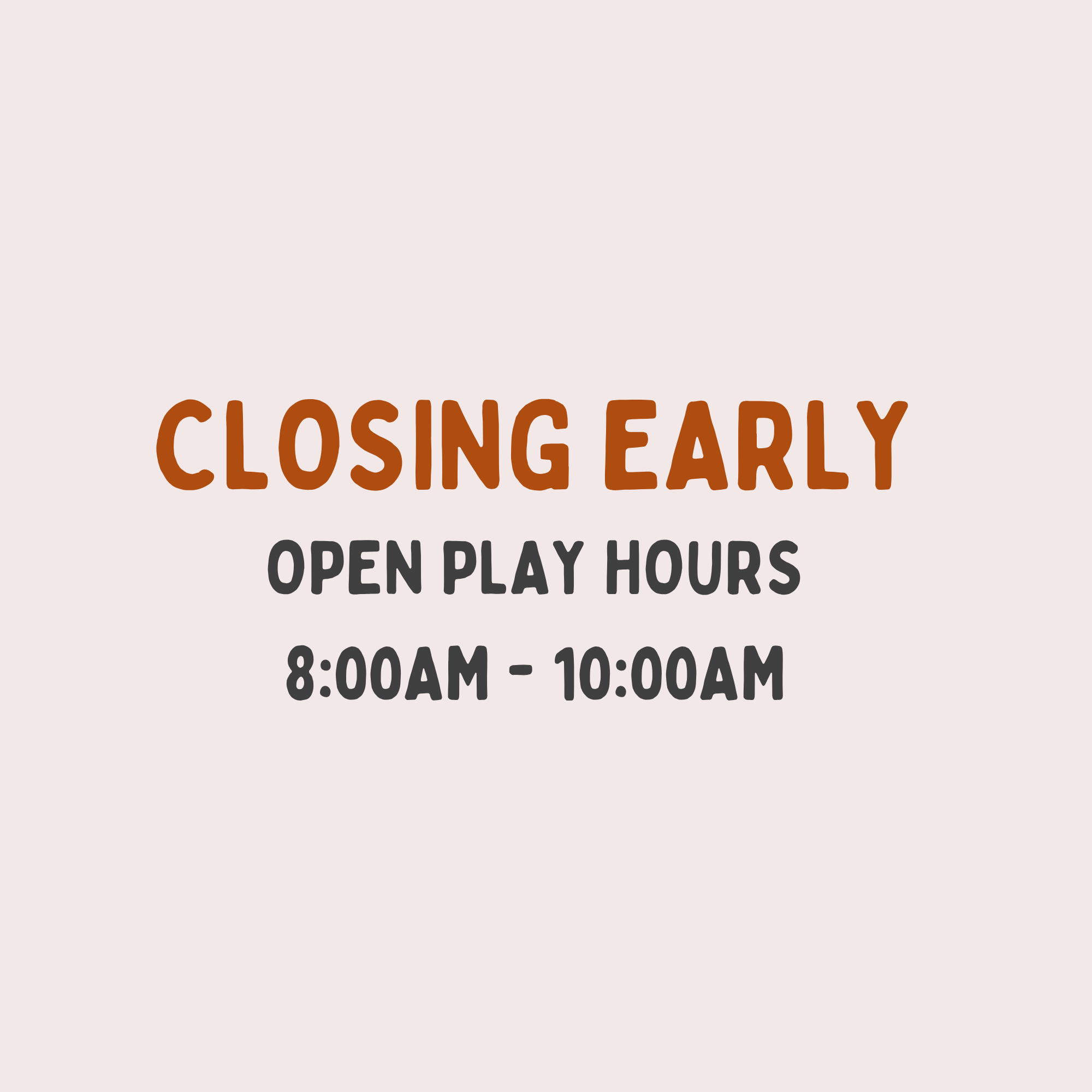 CLOSING EARLY