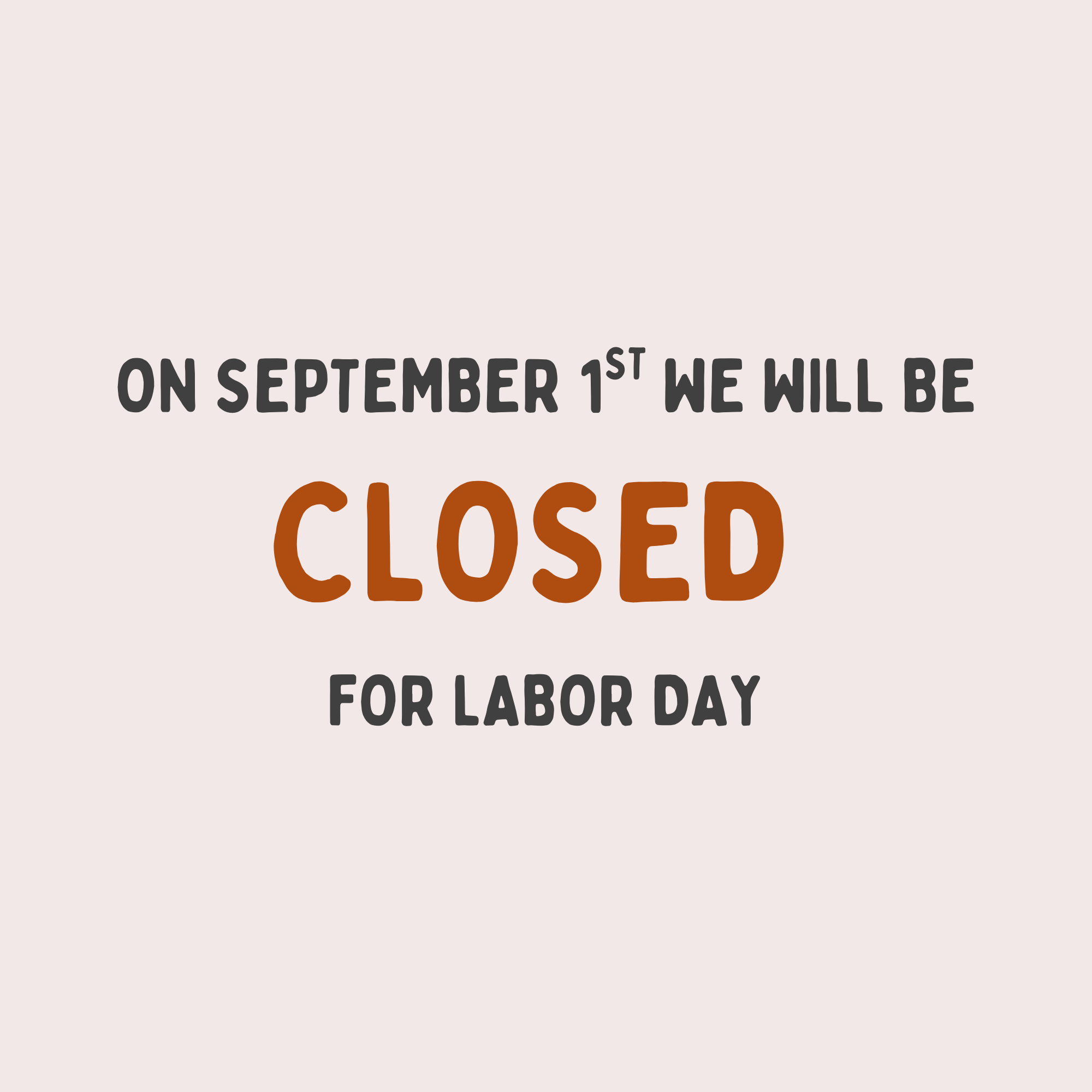CLOSED for LABOR DAY