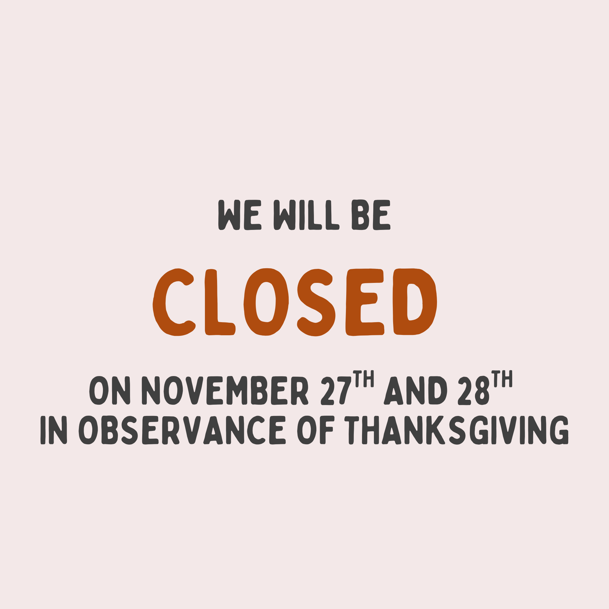 CLOSED FOR THANKSGIVING