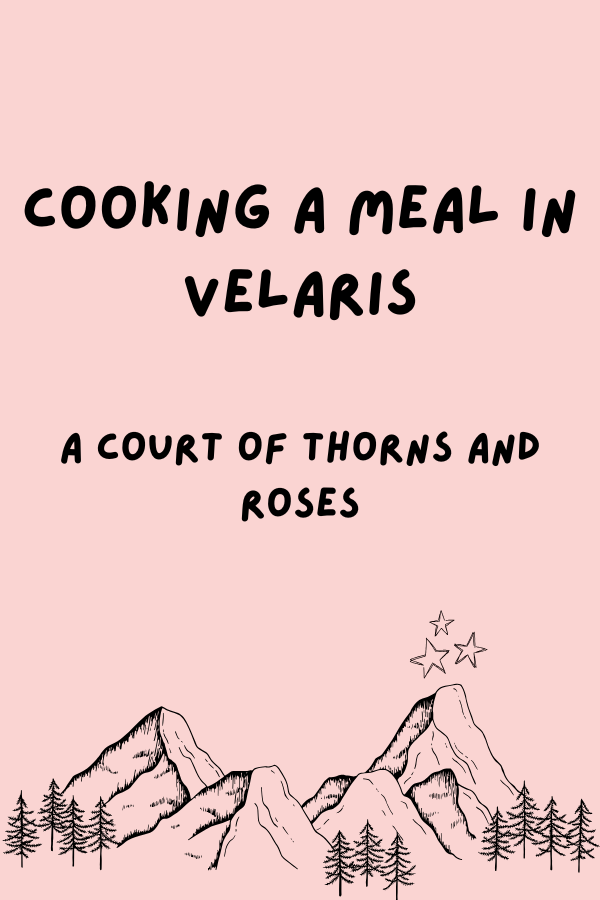 Cooking like we Live in Velaris