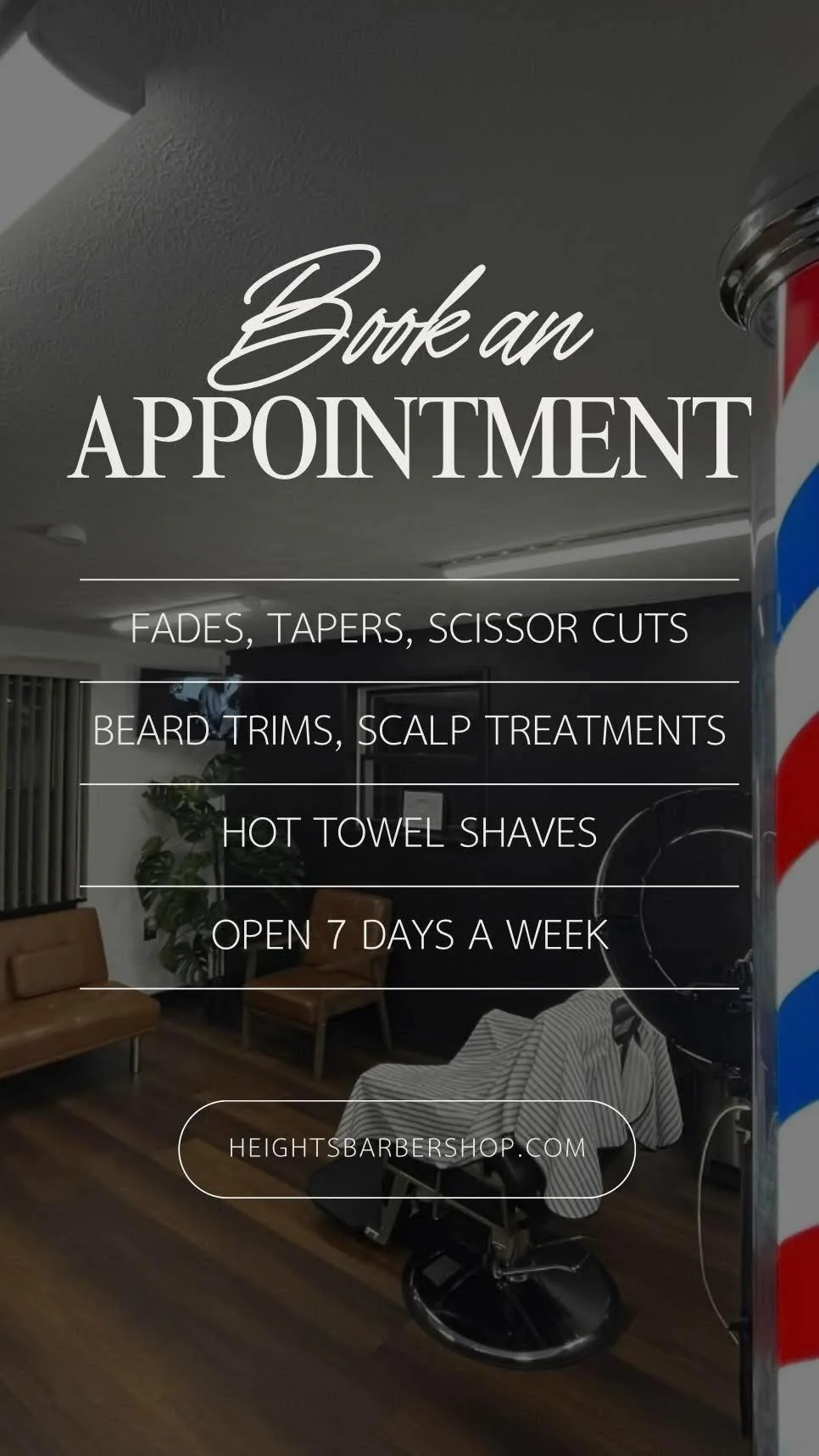 A barber shop interior with a barbershop chair, a striped barber pole, and seating area. Overlaid text promotes booking an appointment, listing services like fades, tapers, scissor cuts, beard trims, scalp treatments, hot towel shaves, and states it is open 7 days a week. The website is heightsbarbershop.com.