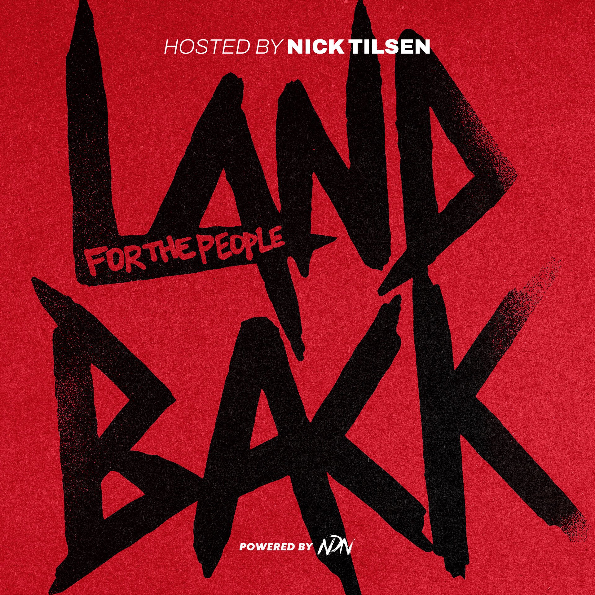 Cover art for LANDBACK For The People, with Bold black graffiti-style text spelling out LAND BACK on a red background with white text that says "Hosted by Nick Tilsen" and "Powered by NDN."