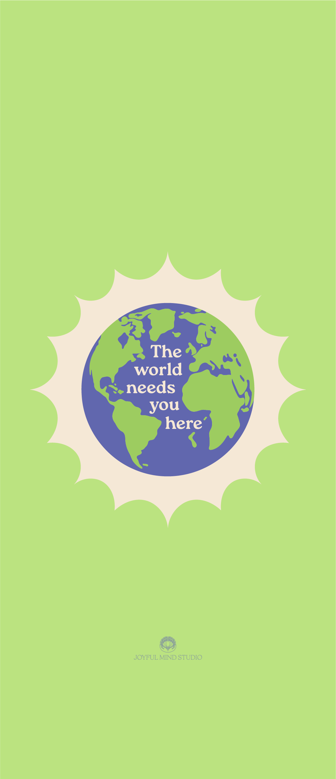 The World Needs You Here Wallpaper: An illustration of a globe with the phrase 'The world needs you here,' inspiring connection and purpose.