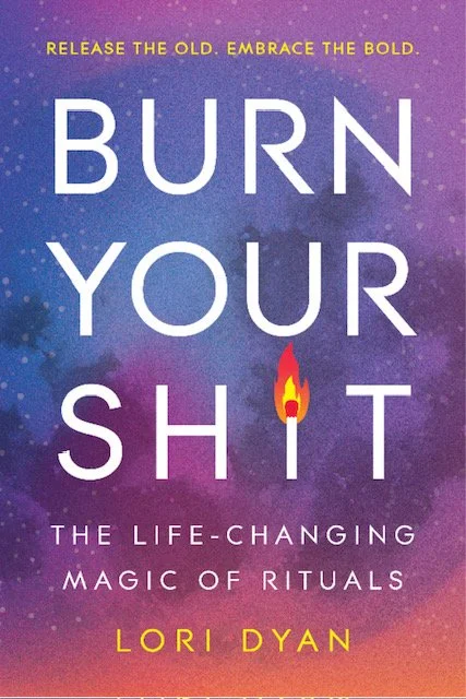 Burn Your Sh*t book cover by Lori Dyan, a guide to ritual and personal transformation
