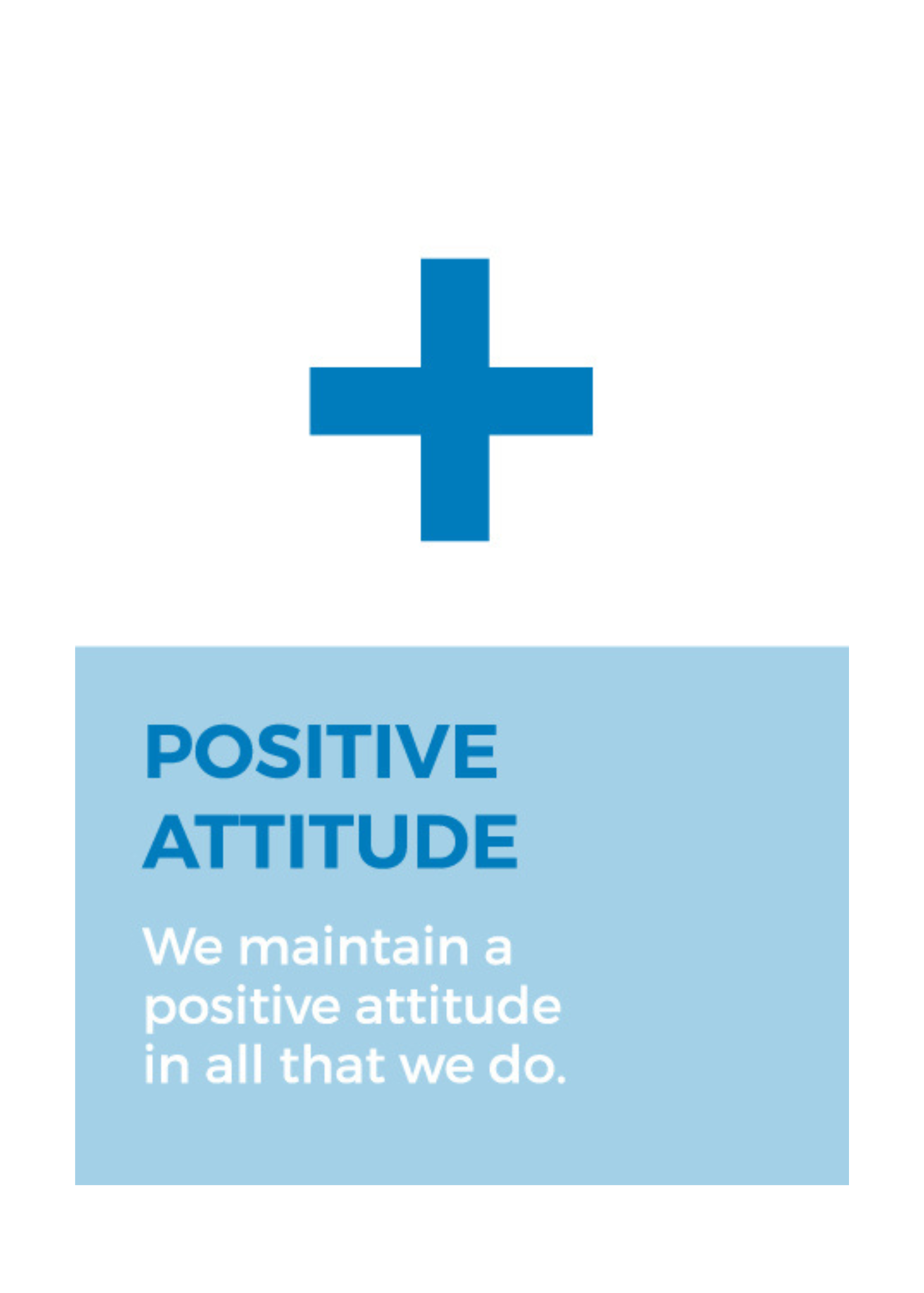 Positive attitude - We maintain a positive attitude in all that we do