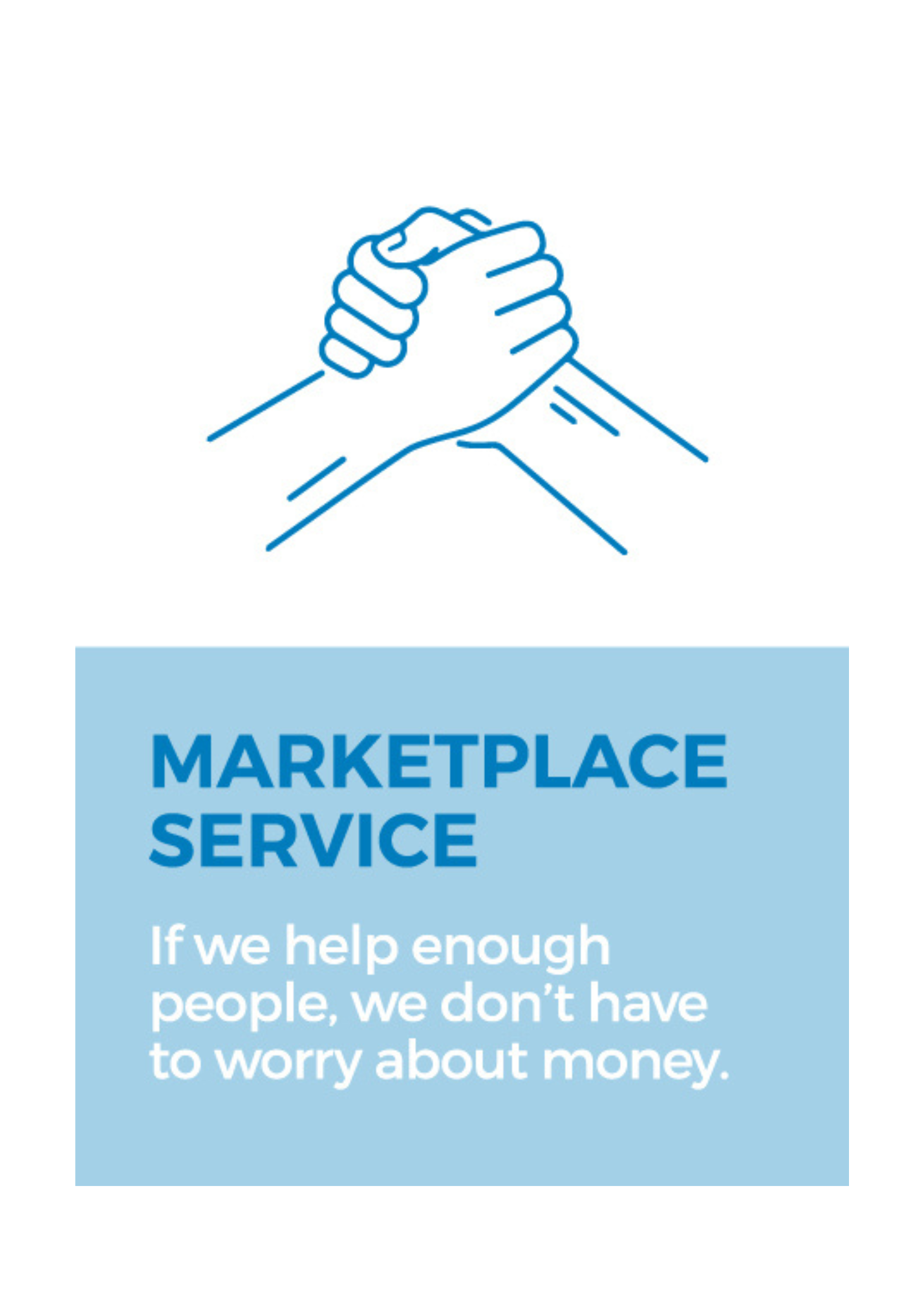 Marketplace service - If we help enough people we don't have to worry about money.