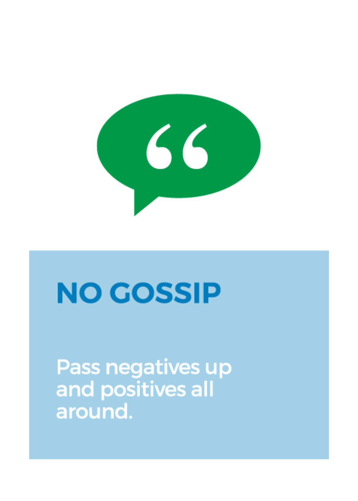No gossip - Pass negatives up and positives all around.