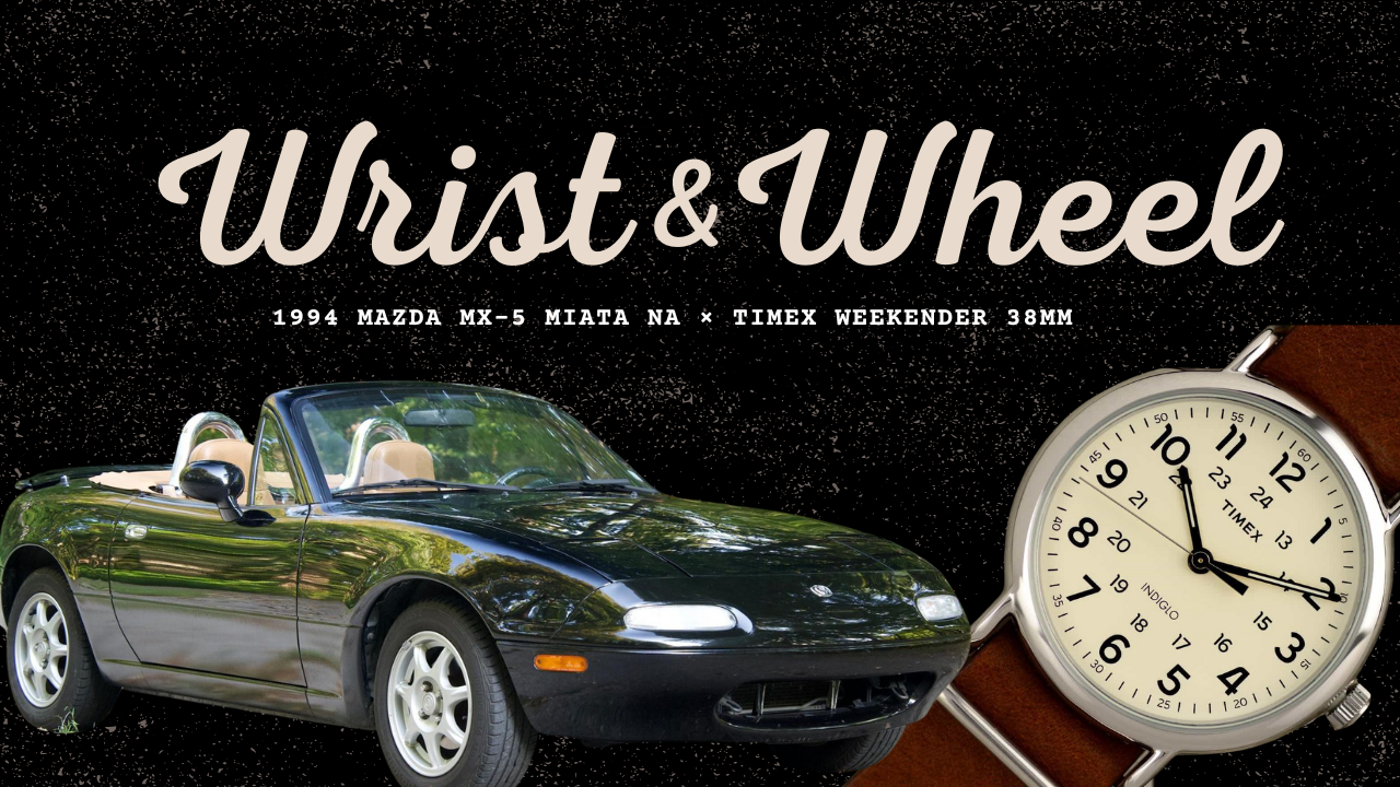 Vol. 17: 1994 Mazda MX-5 Miata NA × Timex Weekender 38mm