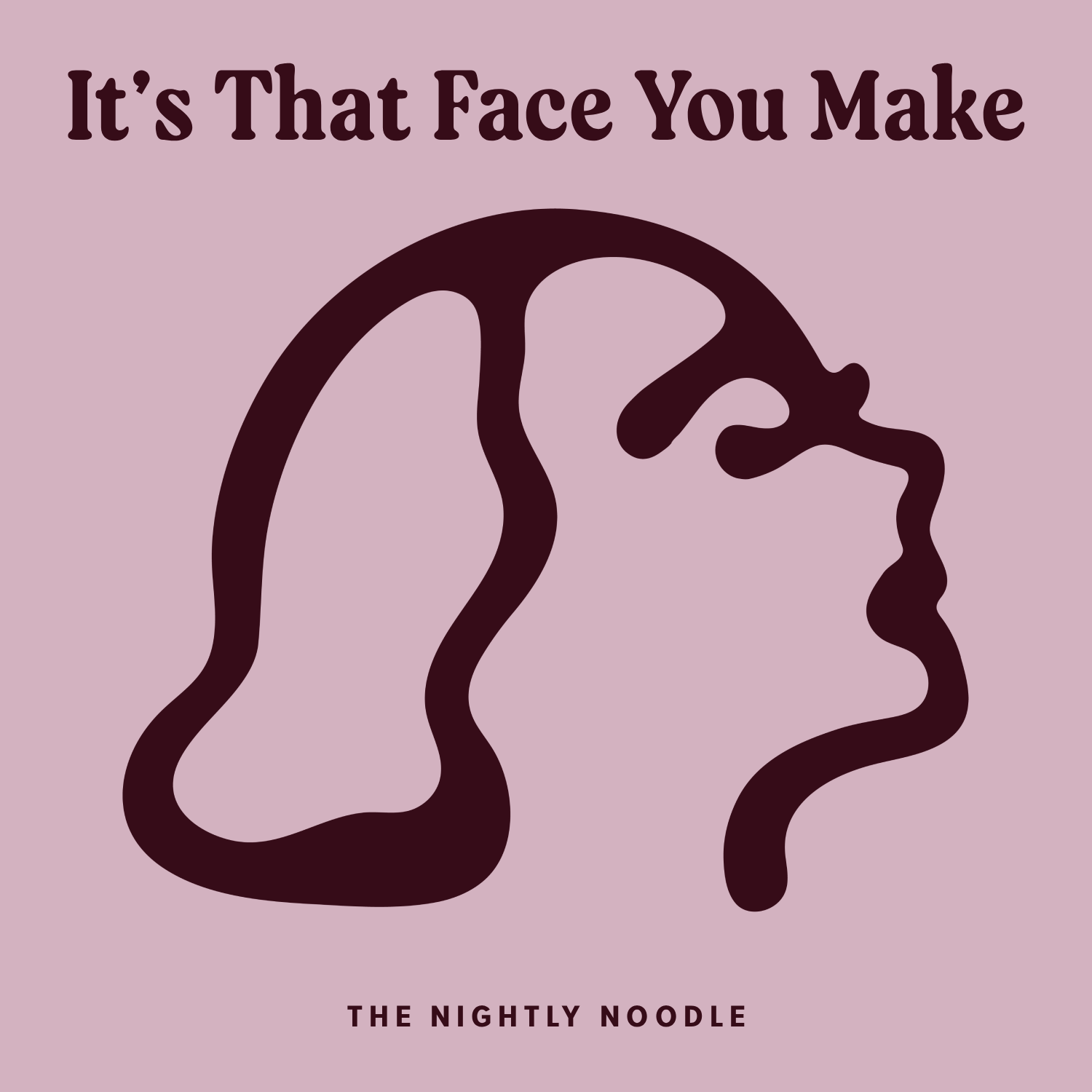 09. It's That Face You Make