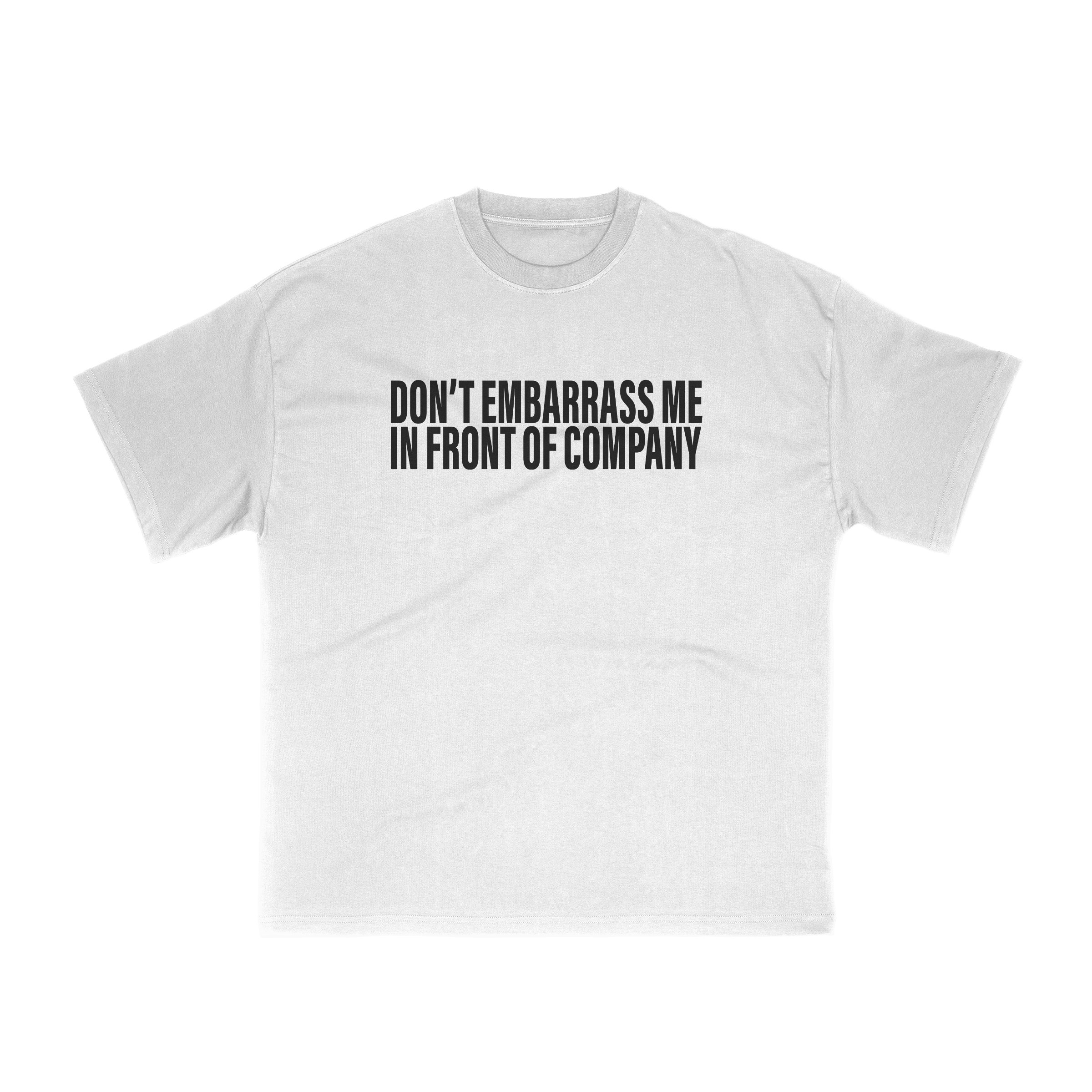 Don't Embarrass Me Tee White