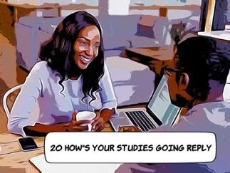 20 Best Replies to "How's Your Studies Going?"