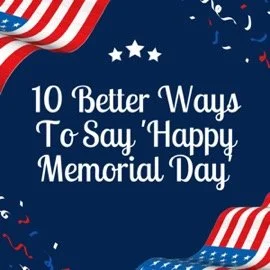 10 Better Ways to Say "Happy Memorial Day"