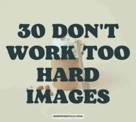30 Don't Work Too Hard Images
