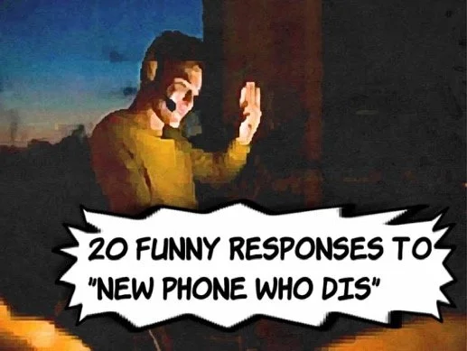 20 Funny Responses to "New Phone Who Dis?"