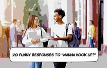 20 Funny Responses to 'Wanna Hook Up?' (Number 10 & 20 Are My Favorites)
