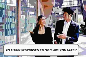 20 Funny Responses to 'Why Are You Late?’