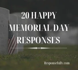 20 Best Responses to "Happy Memorial Day"