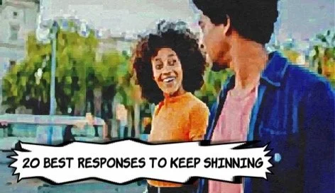 20 Best Responses to "Keep Shining"